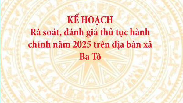 Kế hoạch rà soát, đánh giá thủ tục hành chính năm 2025 trên địa bàn xã Ba Tô