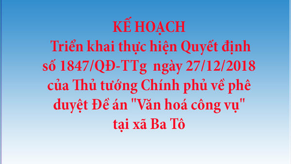 Triển khai thực hiện Quyết định số 1847/QĐ-TTg về phê duyệt Đề án "Văn hoá công vụ" tại xã Ba Tô