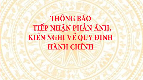 THÔNG BÁO TIẾP NHẬN PHẢN ÁNH, KIẾN NGHỊ VỀ QUY ĐỊNH HÀNH CHÍNH